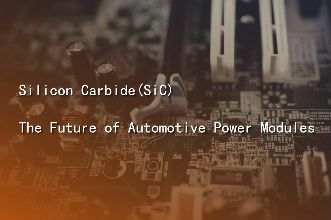 Silicon Carbide(SiC) - The Future of Automotive Power Modules