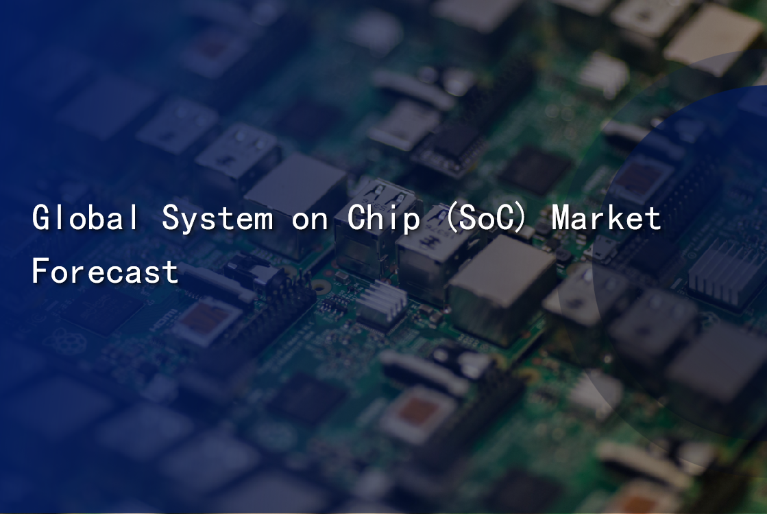 Global System on Chip (SoC) Market Forecast