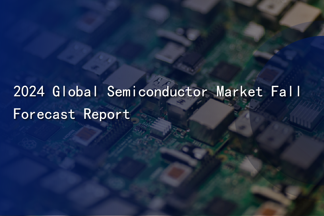 2024 Global Semiconductor Market Fall Forecast Report