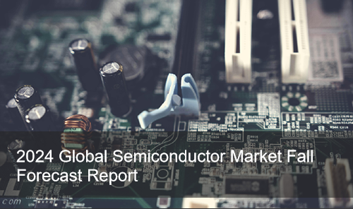 2024 Global Semiconductor Market Fall Forecast Report