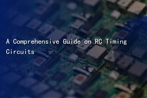 A Comprehensive Guide on RC Timing Circuits