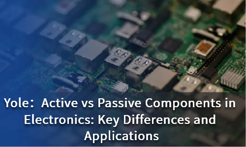 Active vs Passive Components in Electronics: Key Differences and Applications