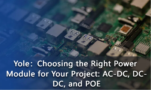 Choosing the Right Power Module for Your Project: AC-DC, DC-DC, and POE ...