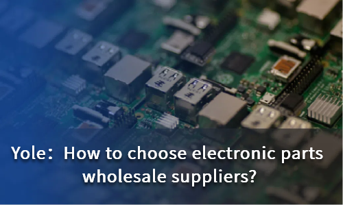 How to choose electronic parts wholesale suppliers?