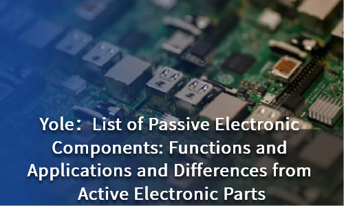 List of Passive Electronic Components: Functions and Applications and Differences from Active Electronic Parts