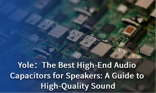 The Best High-End Audio Capacitors for Speakers: A Guide to High-Quality Sound