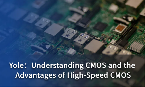 Understanding CMOS and the Advantages of High-Speed CMOS