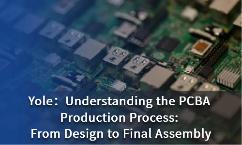 Understanding the PCBA Production Process: From Design to Final Assembly