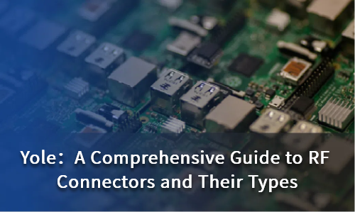 A Comprehensive Guide to RF Connectors and Their Types
