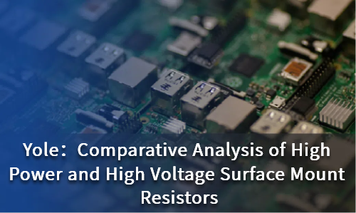 Comparative Analysis of High Power and High Voltage Surface Mount Resistors