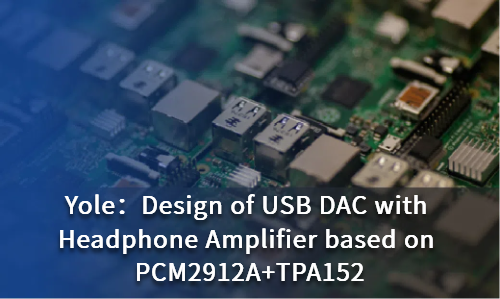 Design of USB DAC with Headphone Amplifier based on PCM2912A+TPA152