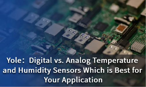 Digital vs. Analog Temperature and Humidity Sensors: Which is Best for Your Application?