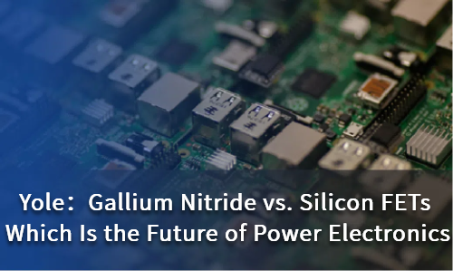 Gallium Nitride vs. Silicon FETs: Which Is the Future of Power Electronics?