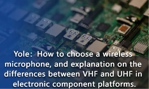 How to choose a wireless microphone, and explanation on the differences between VHF and UHF in electronic component platforms.