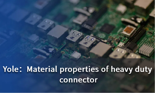 Material properties of heavy duty connector