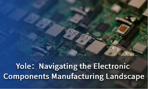 Navigating the Electronic Components Manufacturing Landscape