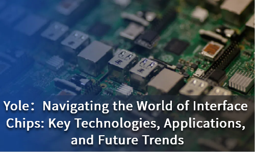 Navigating the World of Interface Chips: Key Technologies, Applications, and Future Trends