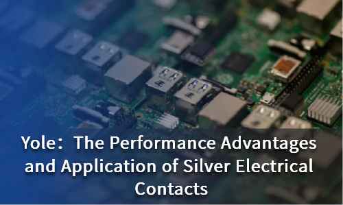 The Performance Advantages and Application of Silver Electrical Contacts