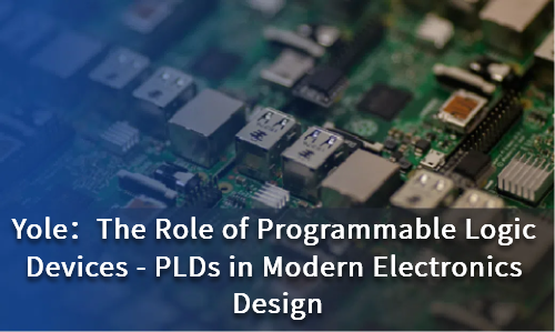 The Role of Programmable Logic Devices - PLDs in Modern Electronics Design