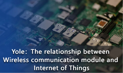 The relationship between Wireless communication module and Internet of Things