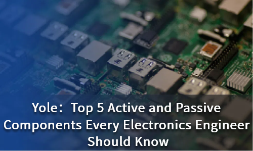 Top 5 Active and Passive Components Every Electronics Engineer Should Know