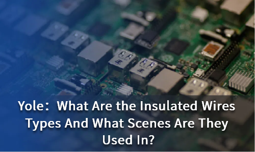What Are the Insulated Wires Types And What Scenes Are They Used In?