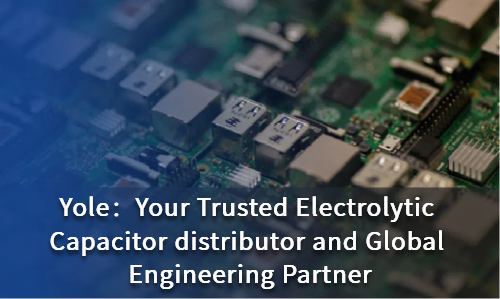 Your Trusted Electrolytic Capacitor distributor and Global Engineering Partner