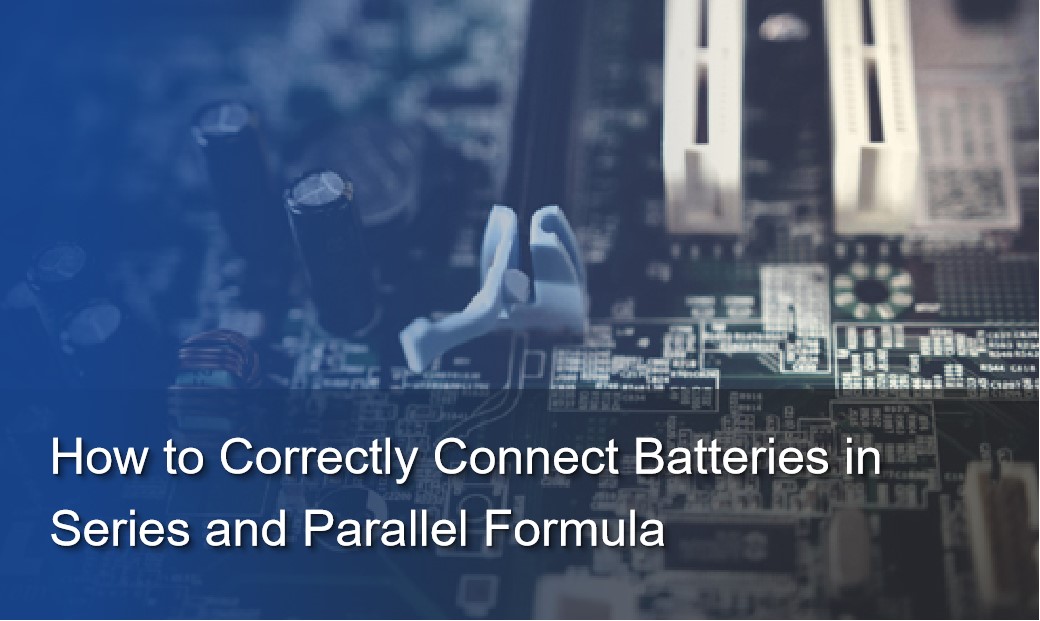 How to Correctly Connect Batteries in Series and Parallel Formula ...