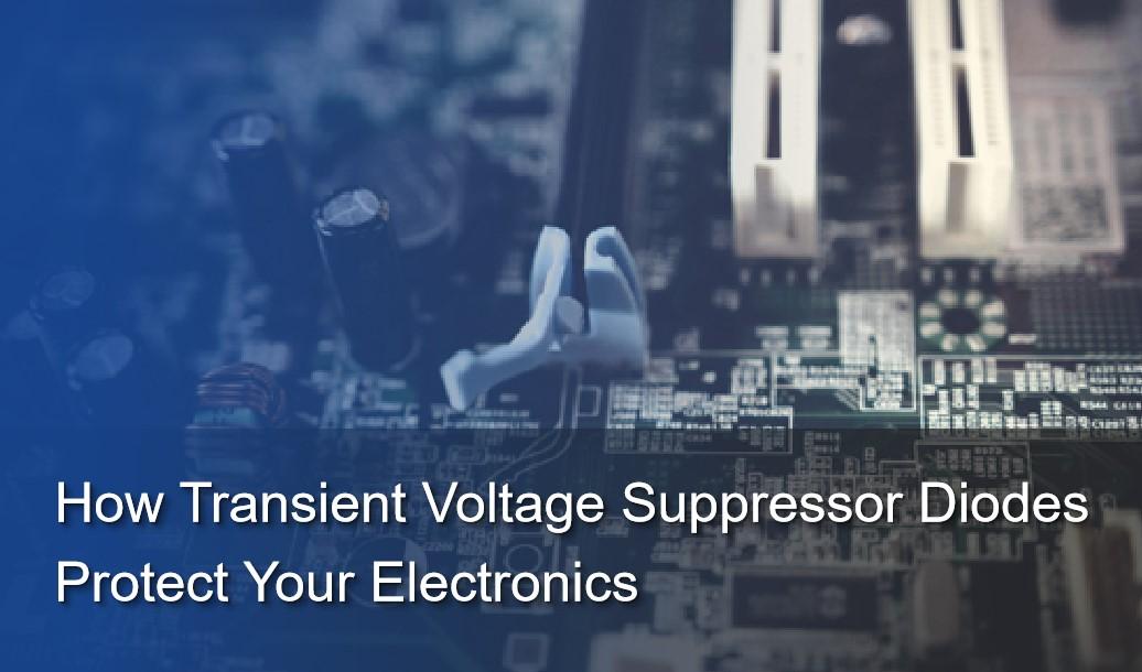 How Transient Voltage Suppressor Diodes Protect Your Electronics