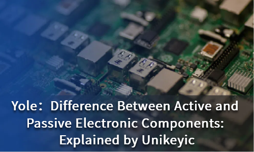 Difference Between Active and Passive Electronic Components: Explained by Unikeyic