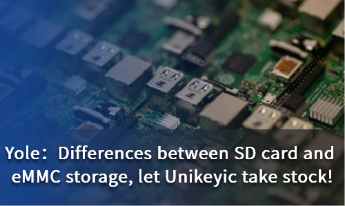 Differences between SD card and eMMC storage, let Unikeyic take stock!