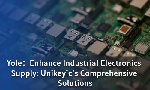 Enhance Industrial Electronics Supply: Unikeyic's Comprehensive Solutions