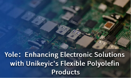 Enhancing Electronic Solutions with Unikeyic's Flexible Polyolefin Products