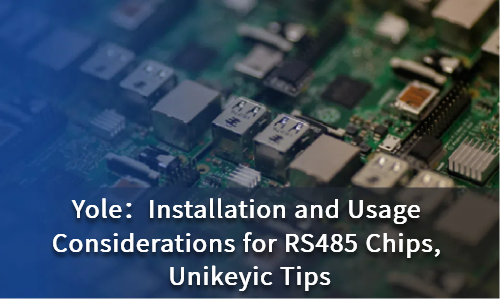 Installation and Usage Considerations for RS485 Chips, Unikeyic Tips
