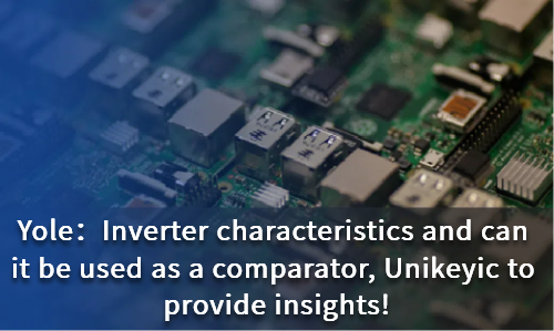 Inverter characteristics and can it be used as a comparator, Unikeyic to provide insights!