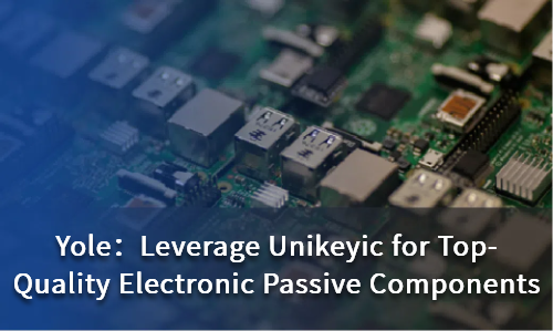 Leverage Unikeyic for Top-Quality Electronic Passive Components