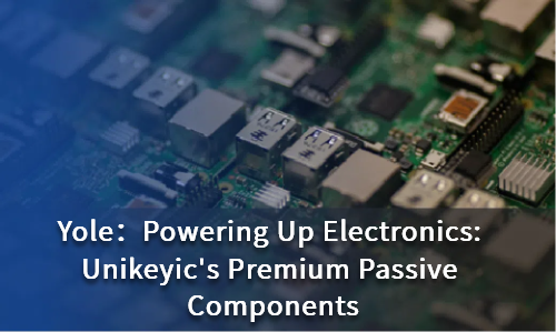 Powering Up Electronics: Unikeyic's Premium Passive Components