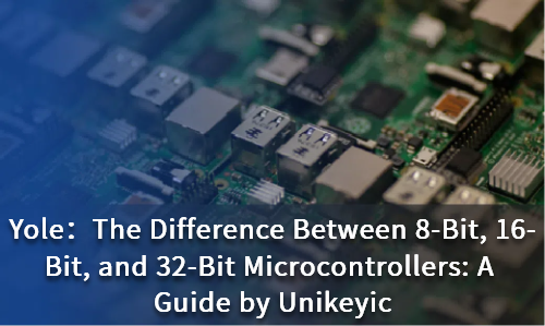 The Difference Between 8-Bit, 16-Bit, and 32-Bit Microcontrollers: A Guide by Unikeyic