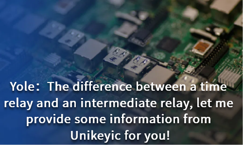 The difference between a time relay and an intermediate relay, let me provide some information from Unikeyic for you!