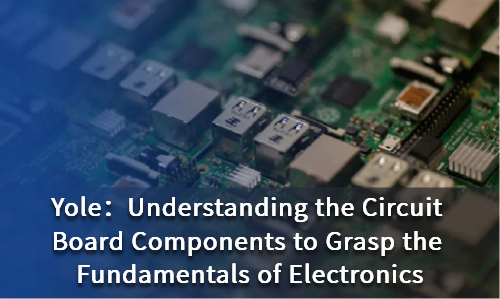 Understanding the Circuit Board Components to Grasp the Fundamentals of Electronics