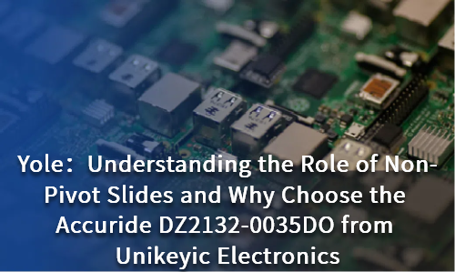 Understanding the Role of Non-Pivot Slides and Why Choose the Accuride DZ2132-0035DO from Unikeyic Electronics