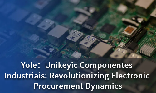 Unikeyic Componentes Industriais: Revolutionizing Electronic Procurement Dynamics