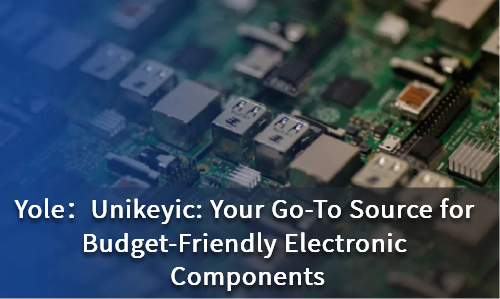 Unikeyic: Your Go-To Source for Budget-Friendly Electronic Components