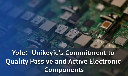 Unikeyic's Commitment to Quality Passive and Active Electronic Components