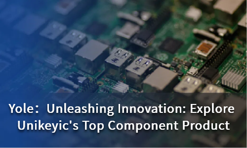 Unleashing Innovation: Explore Unikeyic's Top Component Product