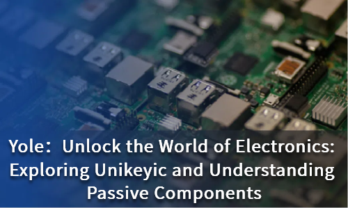 Unlock the World of Electronics: Exploring Unikeyic and Understanding Passive Components