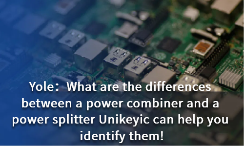 What are the differences between a power combiner and a power splitter Unikeyic can help you identify them!