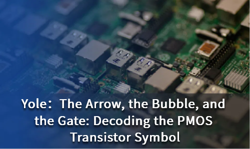 The Arrow, the Bubble, and the Gate Decoding the PMOS Transistor Symbol