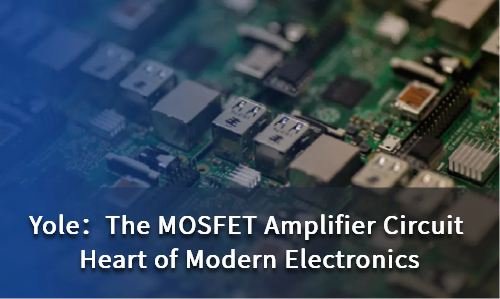 The MOSFET Amplifier Circuit Heart of Modern Electronics