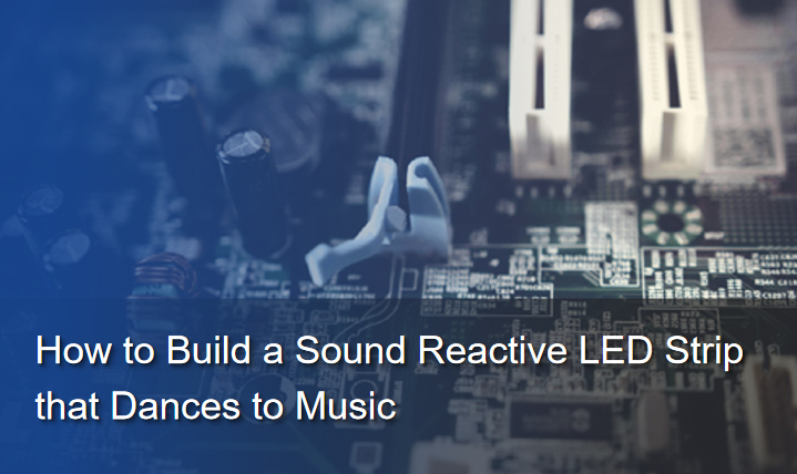 How to Build a Sound Reactive LED Strip that Dances to Music